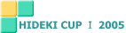 HIDEKI CUP T 2005